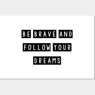 Be brave and follow your dreams Posters and Art